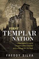 First Templar Nation: How Eleven Knights Created a New Country and a Refuge for the Grail 1620556545 Book Cover
