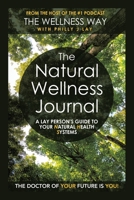 The Natural Wellness Journal: A Lay Person's Guide to Your Natural Health Systems Through Meditation, Breathwork, Gratitude and over 50 Simple ... Mind, Body, Soul... Everything Is Connected. 1982282703 Book Cover