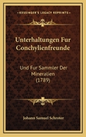 Unterhaltungen Fur Conchylienfreunde: Und Fur Sammler Der Mineralien (1789) 1167184661 Book Cover