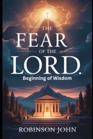 THE FEAR OF THE LORD: BEGINNING OF WISDOM B0FQCS4JQC Book Cover