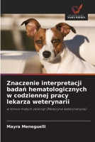 Znaczenie interpretacji badan hematologicznych w codziennej pracy lekarza weterynarii (Polish Edition) 6207821734 Book Cover