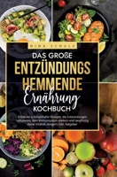 Das große Entzündungshemmende Ernährung Kochbuch: Entdecke schmackhafte Rezepte, die Entzündungen reduzieren, dein Immunsystem stärken und langfristig 3384187075 Book Cover