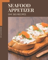 Oh! 365 Seafood Appetizer Recipes: Save Your Cooking Moments with Seafood Appetizer Cookbook! B08P2579M1 Book Cover
