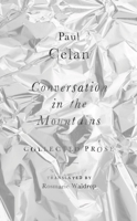 Conversation in the Mountains: Collected Prose of Paul Celan 0811240525 Book Cover