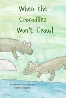 When the Crocodiles Won't Crawl B0G5YST5VZ Book Cover