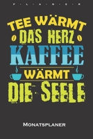 „Tee wärmt das Herz, Kaffee wärmt die Seele“ Monatsplaner: Monatsübersicht (Termine, Ziele, Notizen, Wochenplan) für Kaffeeliebhaber (German Edition) 1659994179 Book Cover