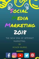 Social Media Marketing 2018: The New Era of SMM (The New Era of Internet Marketing) (Volume 3) 1986787761 Book Cover