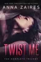 Twist Me: The Complete Trilogy 1631421190 Book Cover