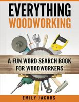 Everything Woodworking: A Fun Word Search Book for Woodworkers 1532921489 Book Cover