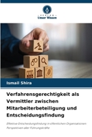 Verfahrensgerechtigkeit als Vermittler zwischen Mitarbeiterbeteiligung und Entscheidungsfindung (German Edition) 6630147960 Book Cover