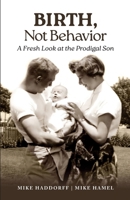 Birth, Not Behavior: A Fresh Look at the Prodigal Son B0CPVLC3S6 Book Cover
