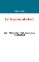 Der Rezessionsabsolvent: Job = f(konjunktur, zufall, engagement, qualifikation) 3837074129 Book Cover