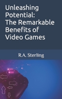 Unleashing Potential: The Remarkable Benefits of Video Games B0CDNNC5BG Book Cover