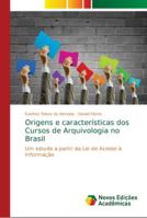 Origens e características dos Cursos de Arquivologia no Brasil: Um estudo a partir da Lei de Acesso à Informação 6139647983 Book Cover