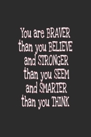 You are braver than you believe and stronger than you seem and smarter than you think journal: You are braver than you believe and stronger than you seem and smarter than you think journal For Women a 1676222332 Book Cover