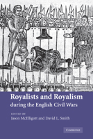 Royalists and Royalism during the English Civil Wars 052118147X Book Cover