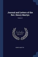Journal and Letters of the REV. Henry Martyn; Volume 2 1142243400 Book Cover