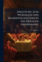 Anleitung zum Würdigen und Segensvollen Genuß des Heiligen Abendmahls 1247222071 Book Cover