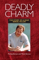 Deadly Charm: The Story of a Deaf Serial Killer 1563684438 Book Cover