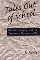 Tales Out of School: Gender, Longing, and the Teacher in Fiction and Film 0809322382 Book Cover