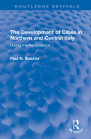 The Development of Cities in Northern and Central Italy: During the Renaissance 1032222174 Book Cover