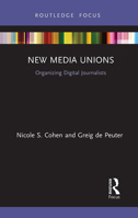 New Media Unions: Organizing Digital Journalists 103247470X Book Cover