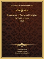 Inventaire D'Anciens Comptes Royaux (A0/00d.1899) 2012556981 Book Cover