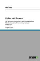 Die East India Company: Die East India Company im Kampf um Kapital und Märkte - Das Verhältnis von Anspruch und Wirklichkeit 3640334388 Book Cover