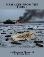 Messages From The Front: An Illustrated Memoir Of The Eastern Front B0FRGFZP34 Book Cover