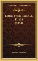 Letters From Rome, A. D. 138 1166598446 Book Cover