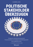 Politische Stakeholder überzeugen: Erfolgreiche Interessenvertretung durch Prozesskompetenz im komplexen Entscheidungssystem der Europäischen Union 3527511377 Book Cover