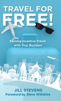 Travel for Free!: Earning Incentive Travel with Your Business 1982255676 Book Cover