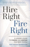 Hire Right, Fire Right: A Leader's Guide to Finding and Keeping Your Best People 1538130629 Book Cover