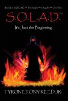 S.O.L.A.D.: It's Just the Beginning: Book II of the Angelo & Angeline Chronicles 1517716535 Book Cover