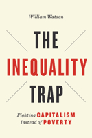 The Inequality Trap: Fighting Capitalism Instead of Poverty 1442637242 Book Cover