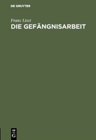 Die Gefängnisarbeit: Vortrag Gehalten Am 26. Juli 1900 3111173100 Book Cover