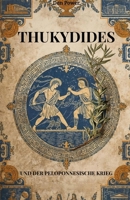 THUKYDIDES UND DER PELOPONNESISCHE KRIEG: Thukydides' Denken zwischen Politik und Geopolitik (German Edition) B0GF6FR192 Book Cover