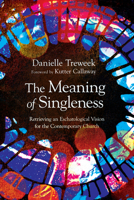 The Meaning of Singleness: Retrieving an Eschatological Vision for the Contemporary Church 1514004852 Book Cover