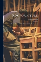 Box Furniture; how to Make a Hundred Useful Articles for the Home 1021206733 Book Cover