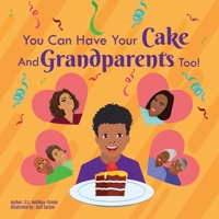 You Can Have Your Cake And Grandparents Too! B0BB5L294C Book Cover