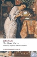 The Major Works: Including Endymion, the Odes and Selected Letters (Oxford World's Classics) 0192840630 Book Cover