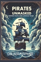 PIRATES UNMASKED: HIDDEN FACTS AND UNTOLD TALES B0DRW2889Z Book Cover