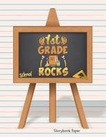 1st Grade Rocks School Storybook Paper: School Teachers, Pre-K, Kindergarten, First and Second Grade Students, Creative Journal, Primary Write and Draw Notebook, 100 Pages 8.5" x 11" 1722292989 Book Cover