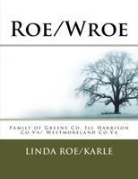 Roe/Wroe : Family of Greene Co. Ill Harrison Co. Va/ Westmoreland Co. Va 1979617198 Book Cover