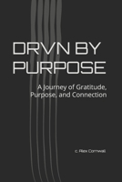 DRVN by Purpose:: A Journey of Gratitude, Purpose, and Connection B0DQ1M282R Book Cover