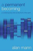 A Permanent Becoming: A Contemporary Look at the Fruit of the Spirit 1850787832 Book Cover
