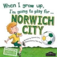 When I grow up, I'm going to play for Norwich 178553033X Book Cover