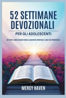 52 SETTIMANE DEVOZIONALI PER GLI ADOLESCENTI: Un Tutto l'Anno Viaggio verso la Maturità Spirituale e una Vita Propositiva (Italian Edition) B0DRPDPMB8 Book Cover