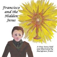 Francisco and the Hidden Jesus: A True Story 0998246115 Book Cover