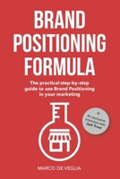 Brand Positioning Formula: The practical step-by-step guide to use Brand Positioning in your marketing 1726475425 Book Cover